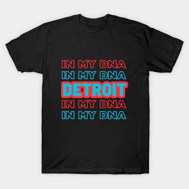 Detroit in my DNA T-Shirt by Dress Wild